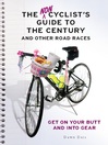 The Noncyclist's Guide to the Century and Other Road Races: Get on Your Butt and into Gear